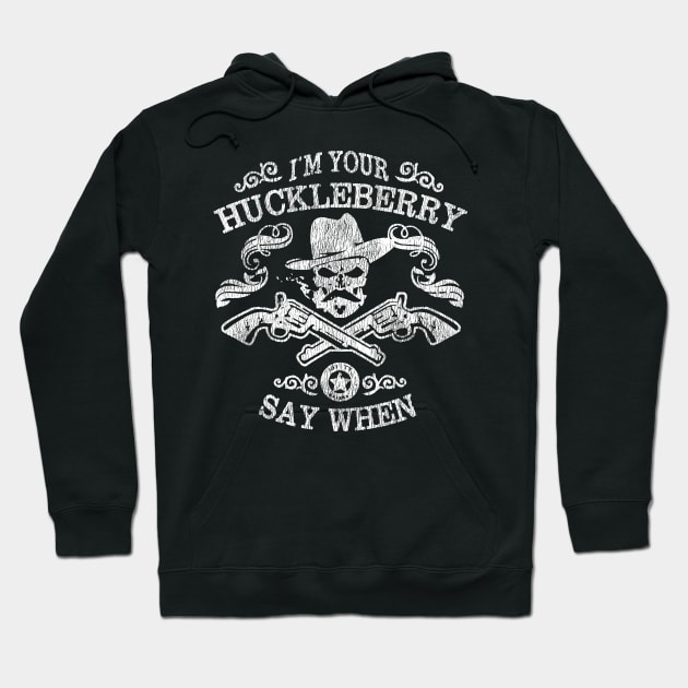 I'm Your Huckleberry Say When Hoodie by citkamt